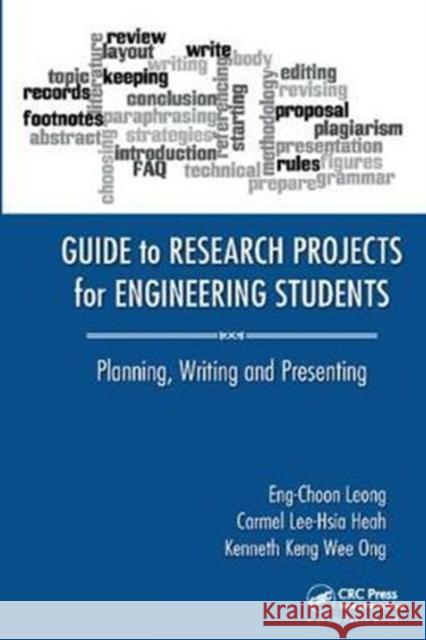 Guide to Research Projects for Engineering Students: Planning, Writing and Presenting Eng Choon Leong, Carmel Lee-Hsia Heah (Nanyang Technological University, Singapore), Kenneth Keng Wee Ong (Nanyang Techn 9781138424289