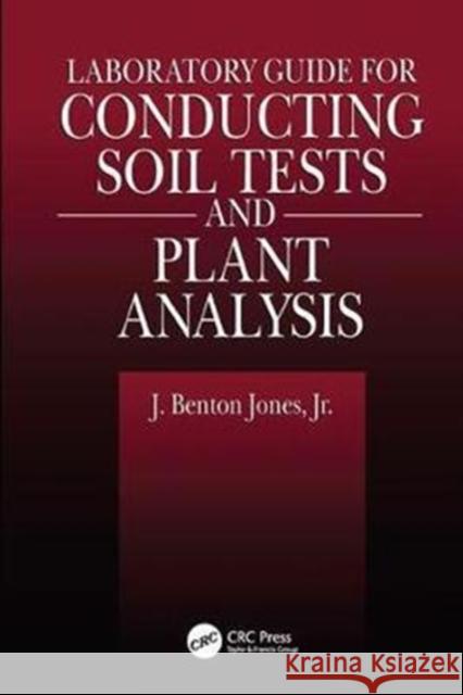 Laboratory Guide for Conducting Soil Tests and Plant Analysis Jr. Jones 9781138424388 CRC Press