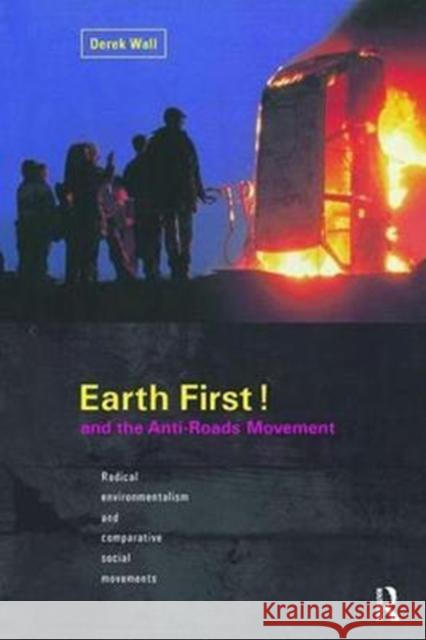 Earth First! and the Anti-Roads Movement: Radical Environmentalism and Comparative Social Movements Wall, Derek 9781138424425