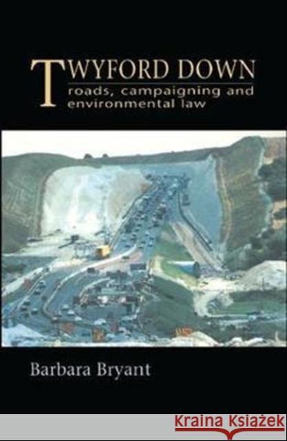 Twyford Down: Roads, Campaigning and Environmental Law Barbara Bryant 9781138424494 Routledge