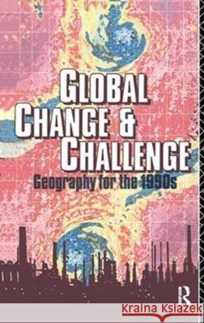 Global Change and Challenge: Geography for the 1990s Robert Bennett 9781138424548