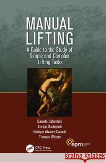 Manual Lifting: A Guide to the Study of Simple and Complex Lifting Tasks Daniela Colombini 9781138424654 CRC Press