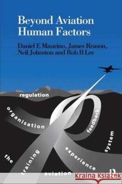 Beyond Aviation Human Factors: Safety in High Technology Systems Daniel E. Maurino 9781138424784 Routledge