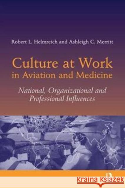 Culture at Work in Aviation and Medicine: National, Organizational and Professional Influences Robert L. Helmreich 9781138424791