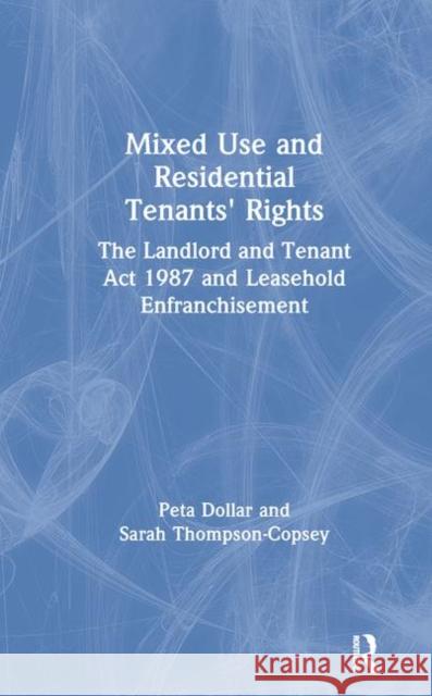 Mixed Use and Residential Tenants' Rights: The Landlord and Tenant Act 1987 and Leasehold Enfranchisement Dollar, Peta 9781138424920 Taylor and Francis