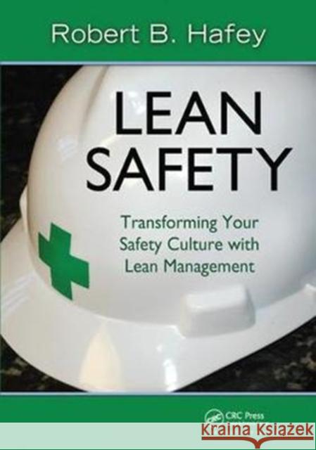 Lean Safety: Transforming Your Safety Culture with Lean Management Robert Hafey 9781138424968 Productivity Press