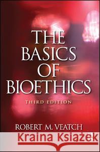 The Basics of Bioethics Robert M. Veatch 9781138425019