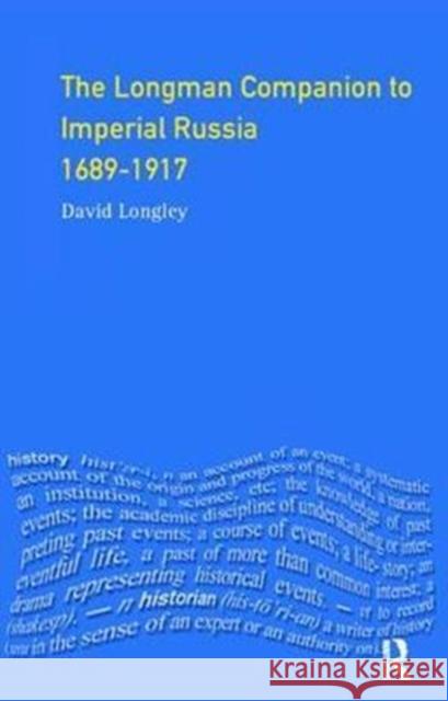 Longman Companion to Imperial Russia, 1689-1917 David Longley 9781138425255 Routledge