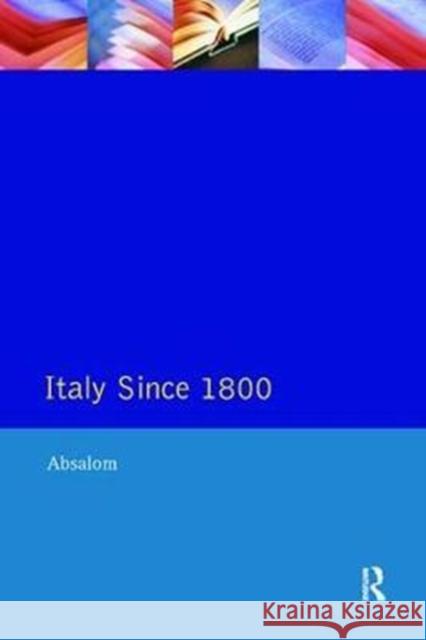 Italy Since 1800: A Nation in the Balance? Roger Absalom 9781138425323 Routledge