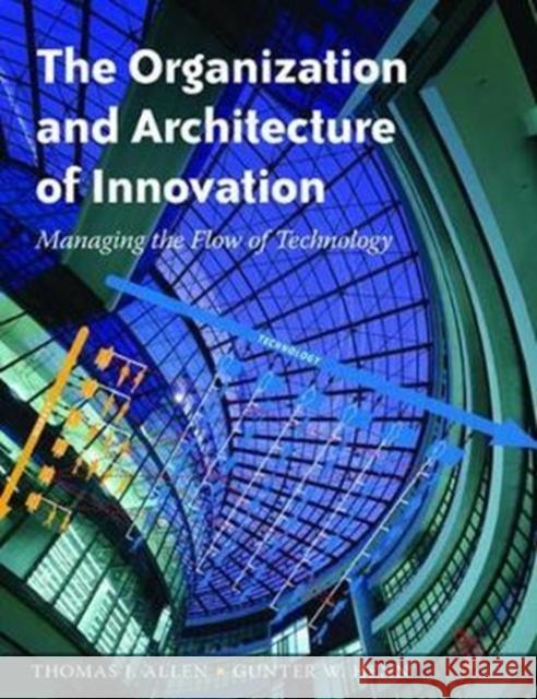 The Organization and Architecture of Innovation: Managing the Flow of Technology Allen, Thomas 9781138425590 Routledge