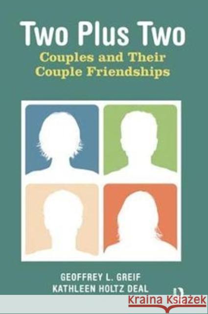 Two Plus Two: Couples and Their Couple Friendships Geoffrey L. Greif 9781138425620 Routledge