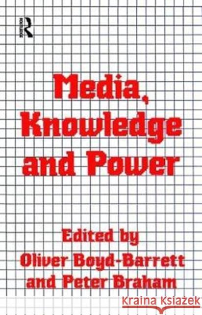 Media, Knowledge and Power Oliver Boyd-Barrett 9781138425903