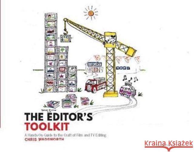 The Editor's Toolkit: A Hands-On Guide to the Craft of Film and TV Editing Wadsworth, Chris 9781138425927