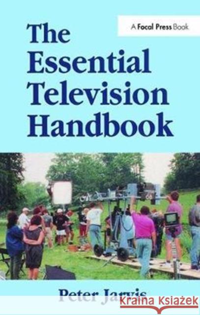 The Essential Television Handbook Peter Jarvis 9781138425996 Focal Press