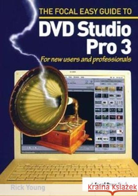 Focal Easy Guide to DVD Studio Pro 3: For New Users and Professionals Rick Young 9781138426092 Focal Press