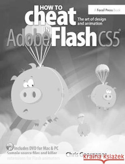 How to Cheat in Adobe Flash Cs5: The Art of Design and Animation Chris Georgenes 9781138426368 Taylor and Francis