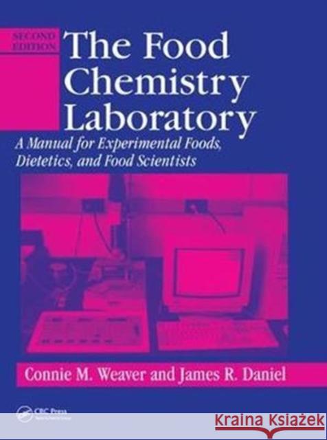 The Food Chemistry Laboratory: A Manual for Experimental Foods, Dietetics, and Food Scientists, Second Edition Weaver, Connie M. 9781138426498