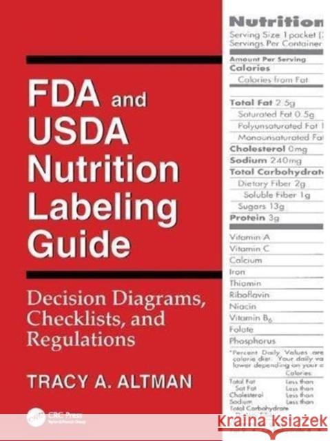FDA and USDA Nutrition Labeling Guide: Decision Diagrams, Check Tracy A. Altman   9781138426542 CRC Press