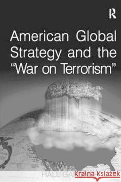 American Global Strategy and the 'War on Terrorism' Gardner, Hall 9781138426627