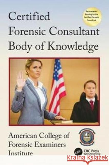 Certified Forensic Consultant Body of Knowledge American College of Forensic Examiners I 9781138426689 CRC Press