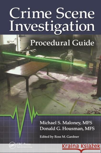 Crime Scene Investigation Procedural Guide Michael S. Maloney 9781138426740