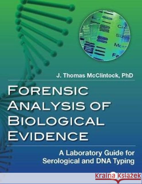 Forensic Analysis of Biological Evidence: A Laboratory Guide for Serological and DNA Typing McClintock, J. Thomas 9781138426788 