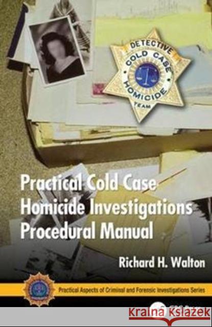 Practical Cold Case Homicide Investigations Procedural Manual Richard H. Walton 9781138426818