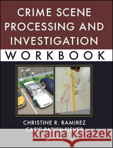 Crime Scene Processing and Investigation Workbook Christine R. Ramirez 9781138426832 Taylor and Francis