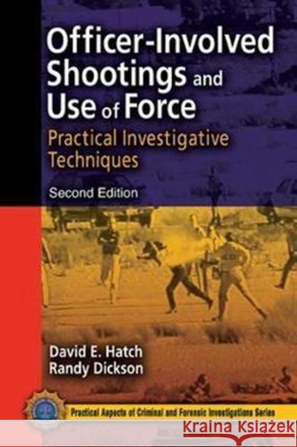 Officer-Involved Shootings and Use of Force: Practical Investigative Techniques, Second Edition David E. Hatch 9781138426863