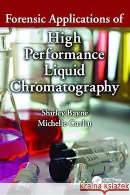 Forensic Applications of High Performance Liquid Chromatography Shirley Bayne 9781138426900 CRC Press