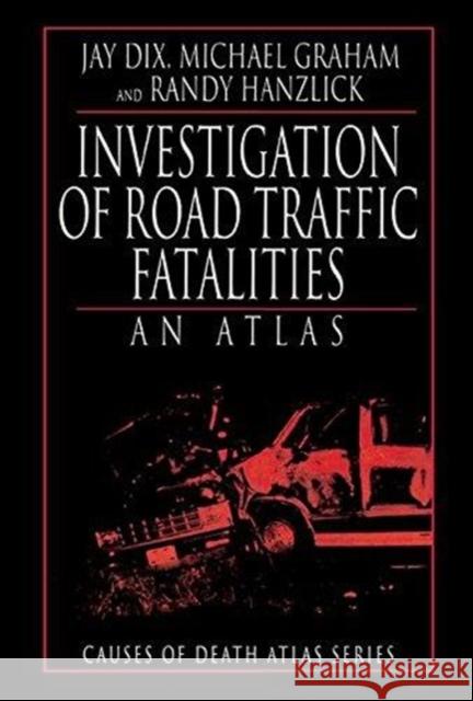 Investigation of Road Traffic Fatalities: An Atlas Jay Dix 9781138426979 CRC Press