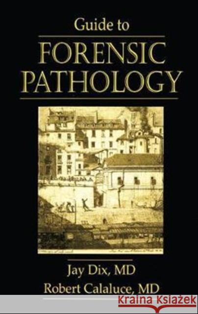 Guide to Forensic Pathology Jay Dix, Robert Calaluce (University of Missouri School of Medicine, Columbia, USA) 9781138427037