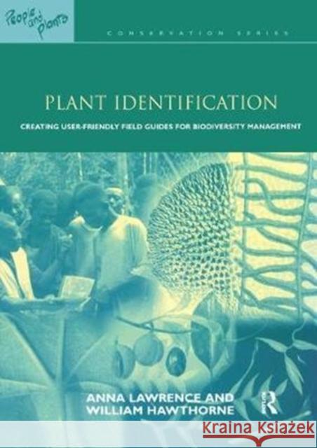 Plant Identification: Creating User-Friendly Field Guides for Biodiversity Management Lawrence, Anna 9781138427105