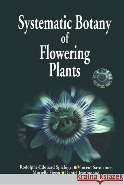 Systematic Botany of Flowering Plants: A New Phytogenetic Approach of the Angiosperms of the Temperate and Tropical Regions R-E Spichiger   9781138427112 CRC Press