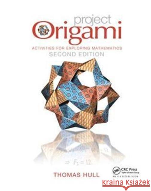 Project Origami: Activities for Exploring Mathematics, Second Edition Hull, Thomas 9781138427211 Taylor and Francis