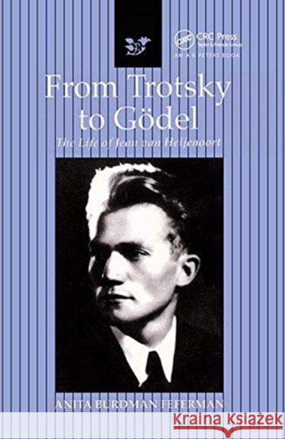 From Trotsky to Gödel: The Life of Jean Van Heijenoort Feferman, Anita Burdman 9781138427280 Taylor and Francis