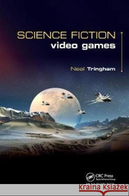 Science Fiction Video Games Neal Roger Tringham 9781138427693 A K PETERS
