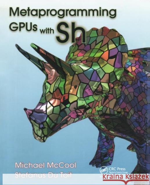 Metaprogramming Gpus with Sh McCool, Michael 9781138428096 Taylor and Francis