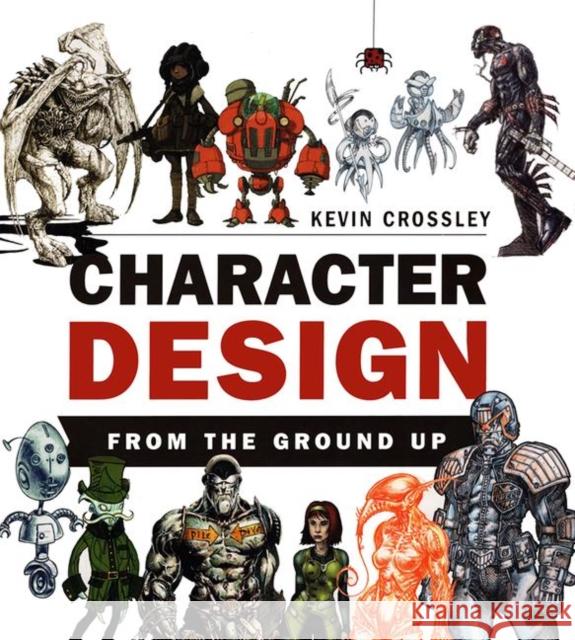 Character Design from the Ground Up Crossley, Kevin 9781138428126