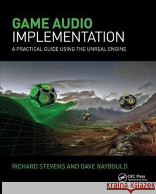 Game Audio Implementation: A Practical Guide Using the Unreal Engine Stevens, Richard 9781138428133