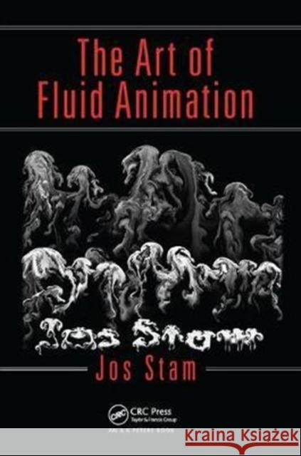 The Art of Fluid Animation Jos Stam 9781138428188 A K PETERS