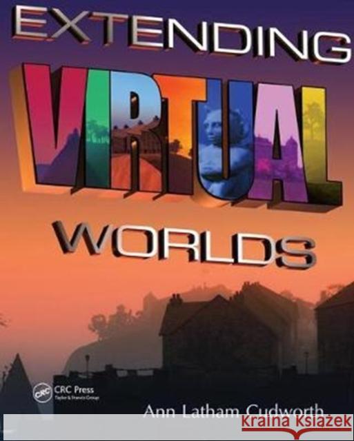 Extending Virtual Worlds: Advanced Design for Virtual Environments Ann Latham Cudworth 9781138428201 Taylor & Francis Ltd