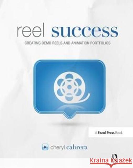 Reel Success: Creating Demo Reels and Animation Portfolios Cheryl Cabrera (Autodesk Certified Instructor in Maya; Professor at the University of Central Florida) 9781138428584 Taylor & Francis Ltd