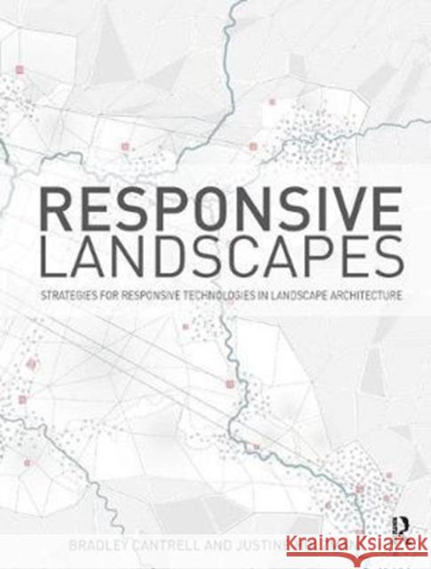 Responsive Landscapes: Strategies for Responsive Technologies in Landscape Architecture Bradley E. Cantrell 9781138428638