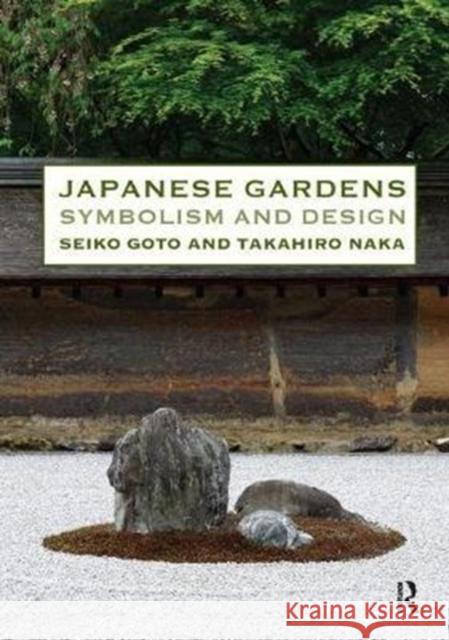 Japanese Gardens: Symbolism and Design Seiko Goto 9781138428669