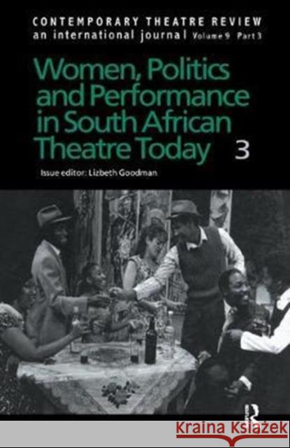 Women, Politics and Performance in South African Theatre Today: Volume 3 Goodman, Lizbeth 9781138428751