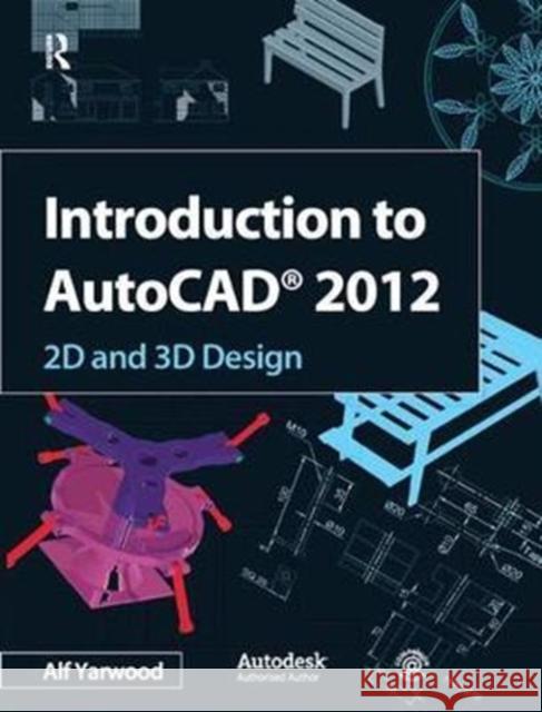 Introduction to AutoCAD 2012 Yarwood, Alf 9781138429130