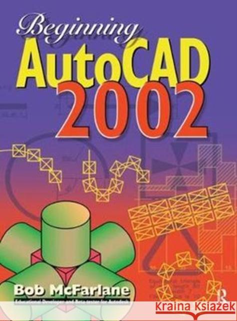 Beginning AutoCAD 2002 McFarlane, Bob 9781138429192