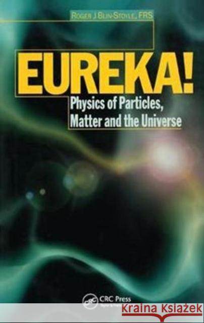 EUREKA!: Physics of Particles, Matter and the Universe R.J Blin-Stoyle 9781138429833