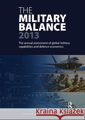 The Military Balance 2013 The International Institute for Strategic Studies (IISS) 9781138430037 Taylor & Francis